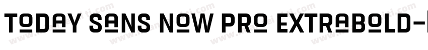 Today Sans Now Pro Extrabold字体转换